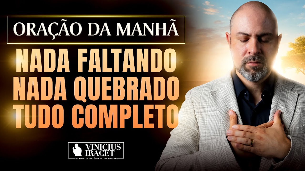 ORAÇÃO DA MANHÃ NADA FALTANDO, NADA QUEBRADO SALMO 91 - PAZ, SAÚDE E FAVOR DE DEUS @ViniciusIracet