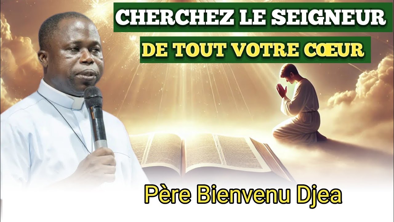 Cherche le Seigneur de tout ton cœur. Rev Père Bienvenu Djea 🔥❤️🔥