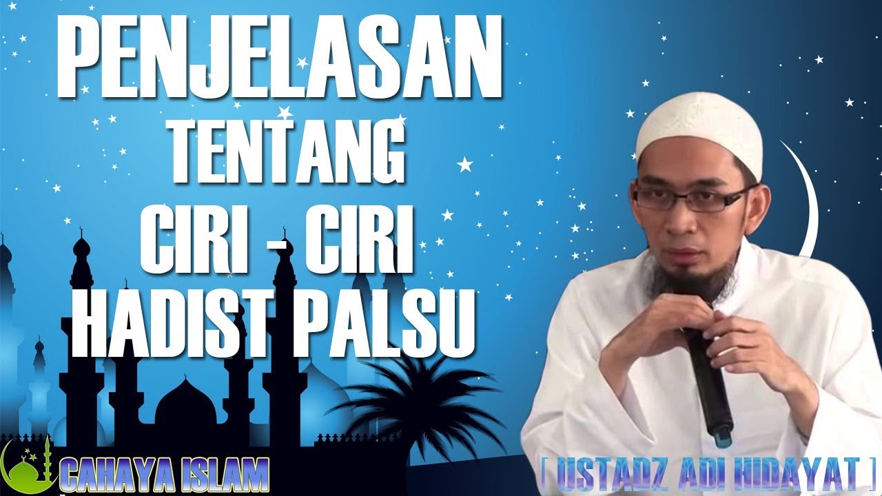 Penjelasan Tentang Ciri  Ciri Hadist Palsu - Ustadz Adi Hidayat, Lc,. MA