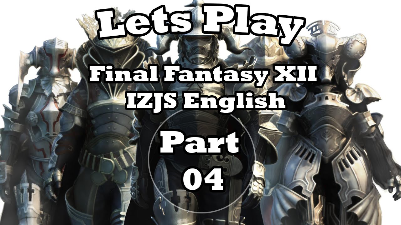 Lets Play Final Fantasy XII IZJS - Part 04