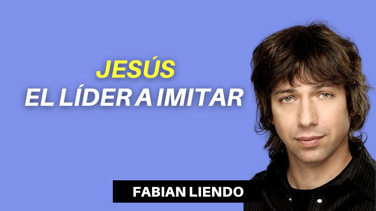 FABIAN LIENDO - Jesús el lider a imitar