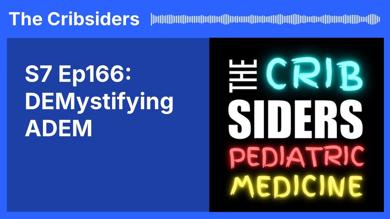 S7 Ep166: DEMystifying ADEM | The Cribsiders