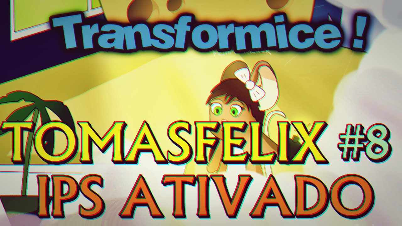 TRANSFORMICE - Tomasfelix #8 [Com ips ativado!]