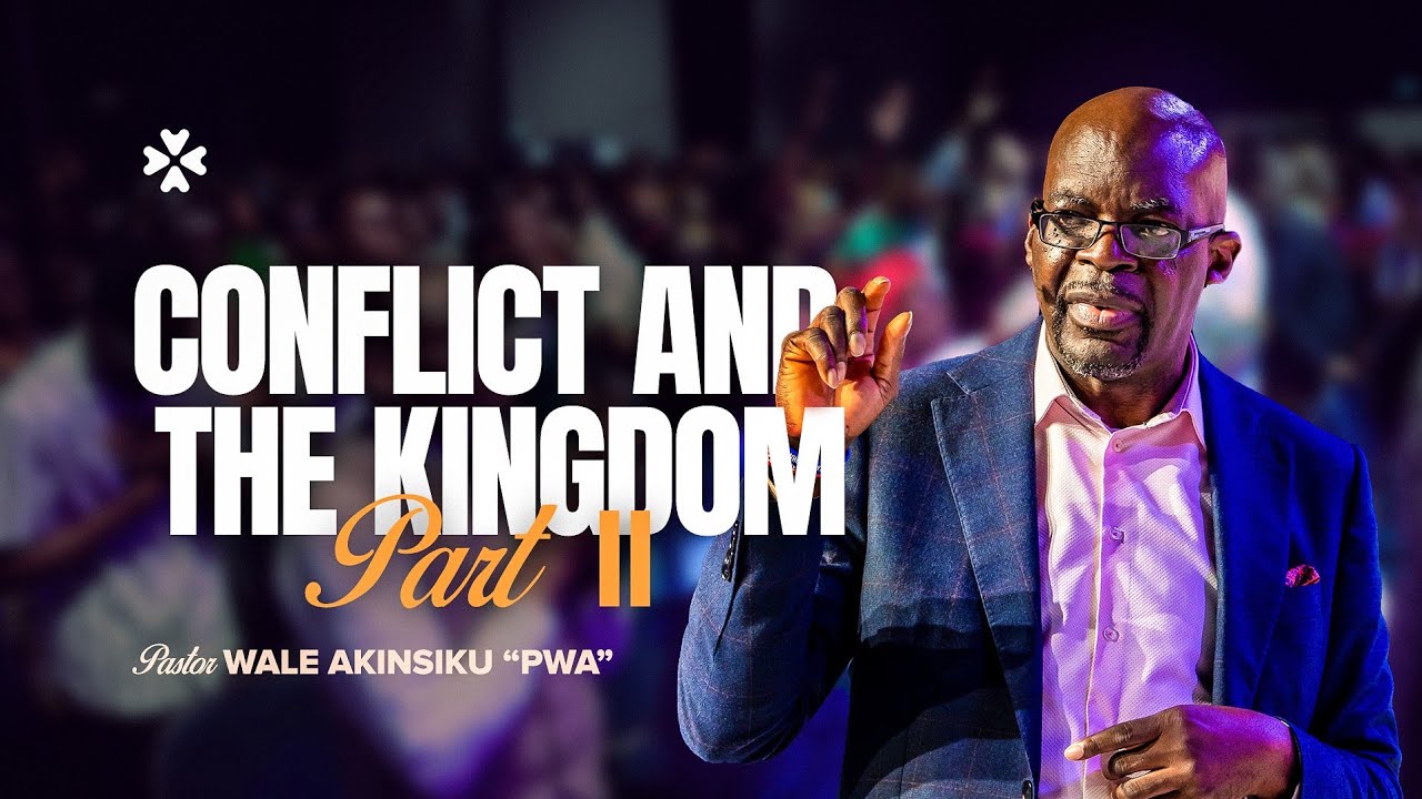 Conflict and the Kingdom Part 2 | Pastor Wale Akinsiku | House of Praise