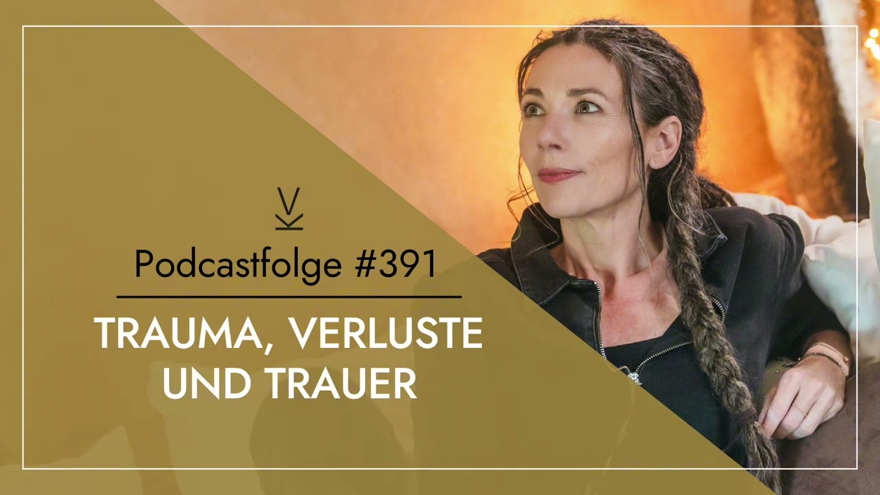 Trauma, Verluste und Trauer // Podcast #391