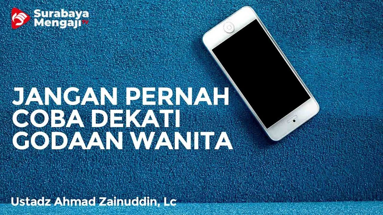 Jangan Coba Dekati Godaan Wanita - Ustadz Ahmad Zainuddin, Lc