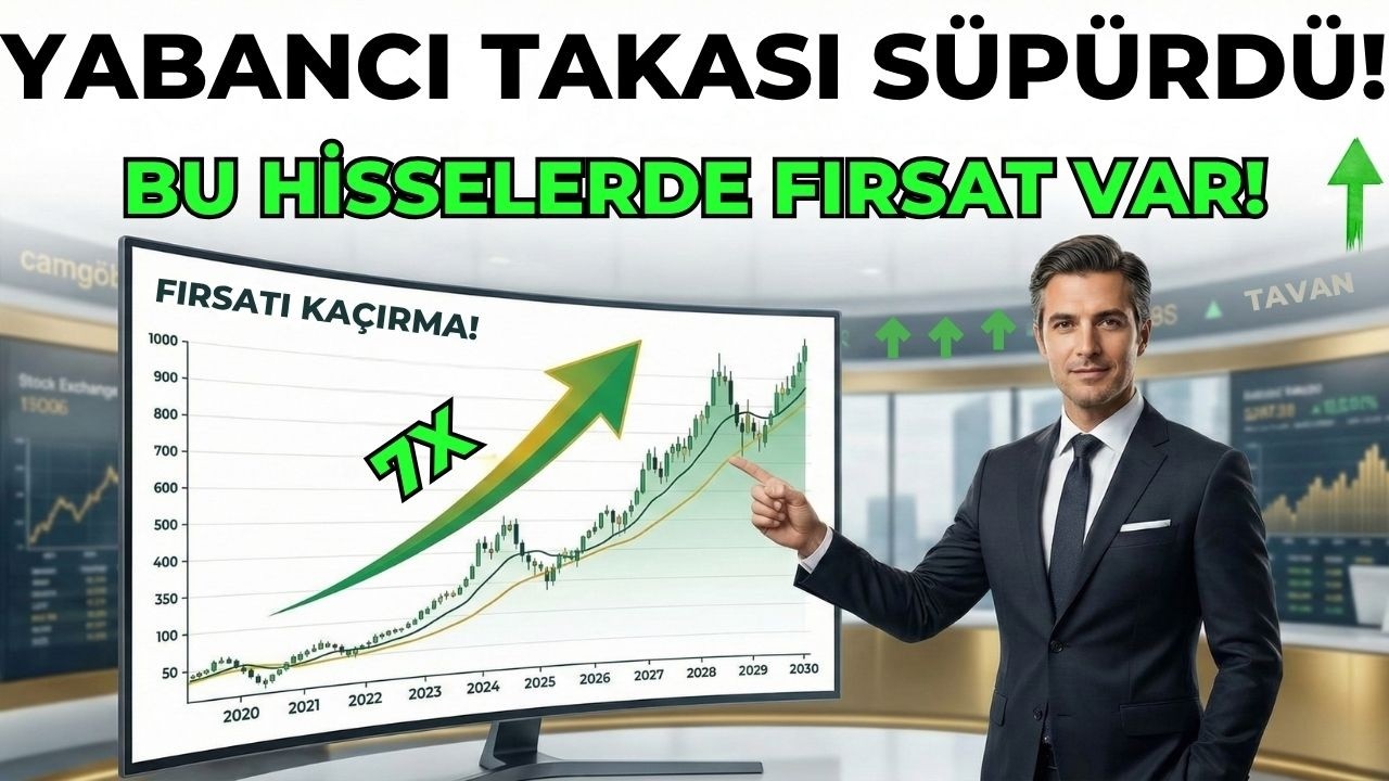 YABANCI BU HİSSELERİ TOPLUYOR!