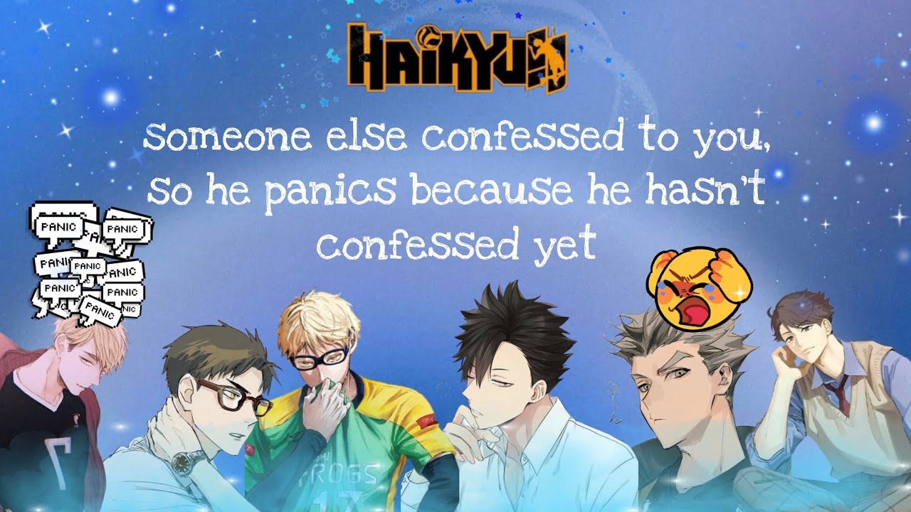 someone else confessed to you, so he panics because he hasn't confessed yet