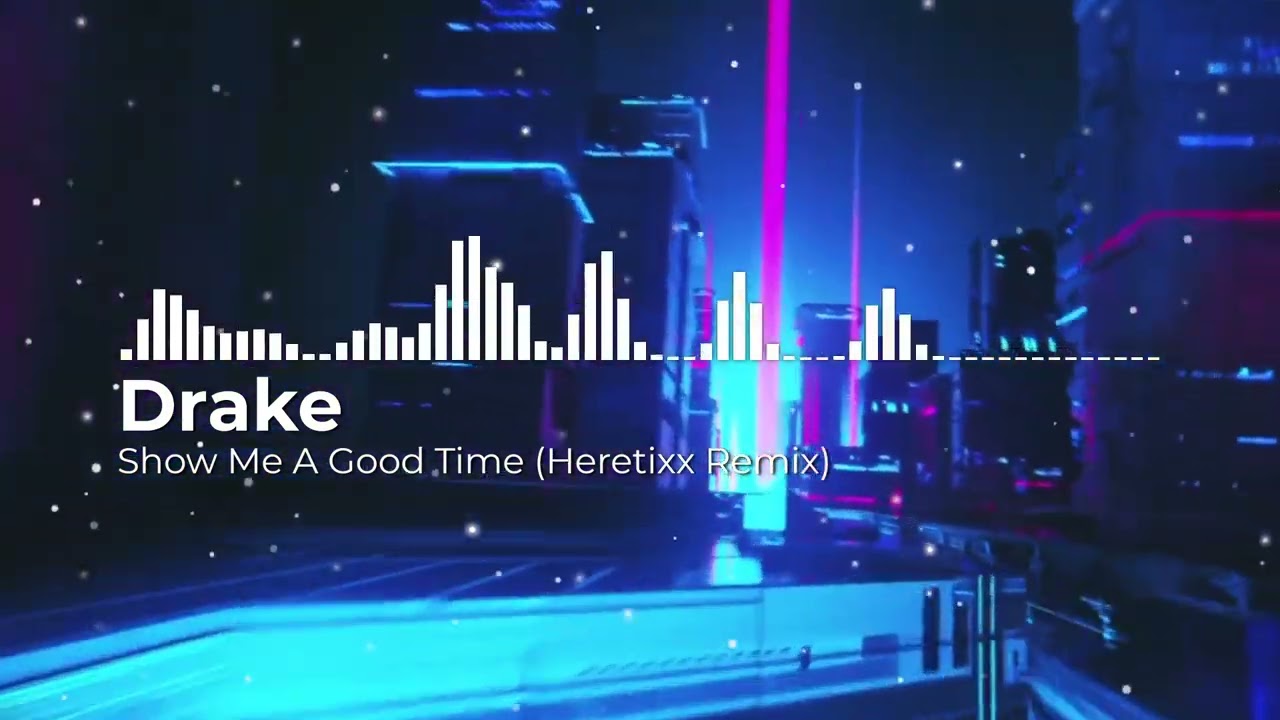 Drake  - Show Me A Good Time (Heretixx Remix)