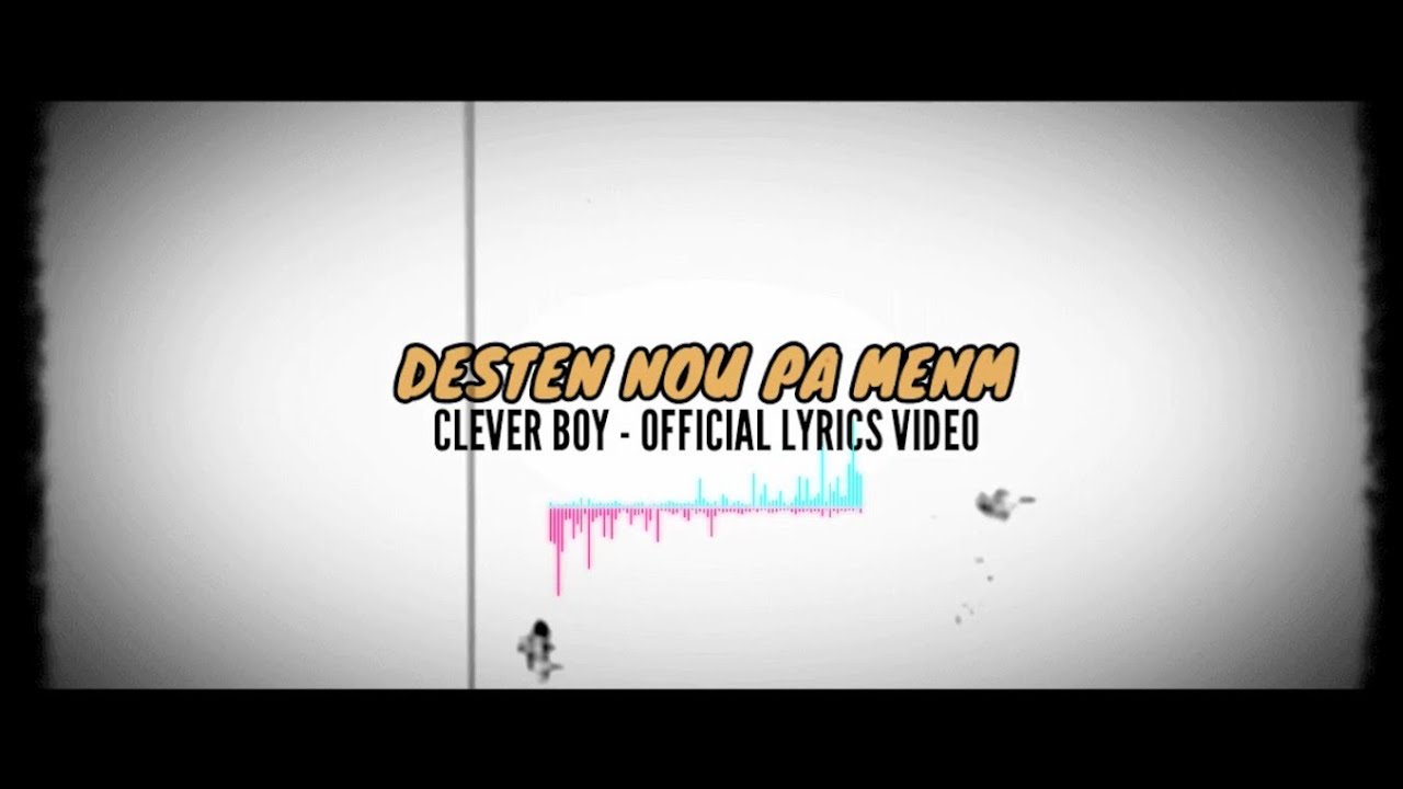 Desten Nou Pa Menm - Clever Boy [Official lyrics video]