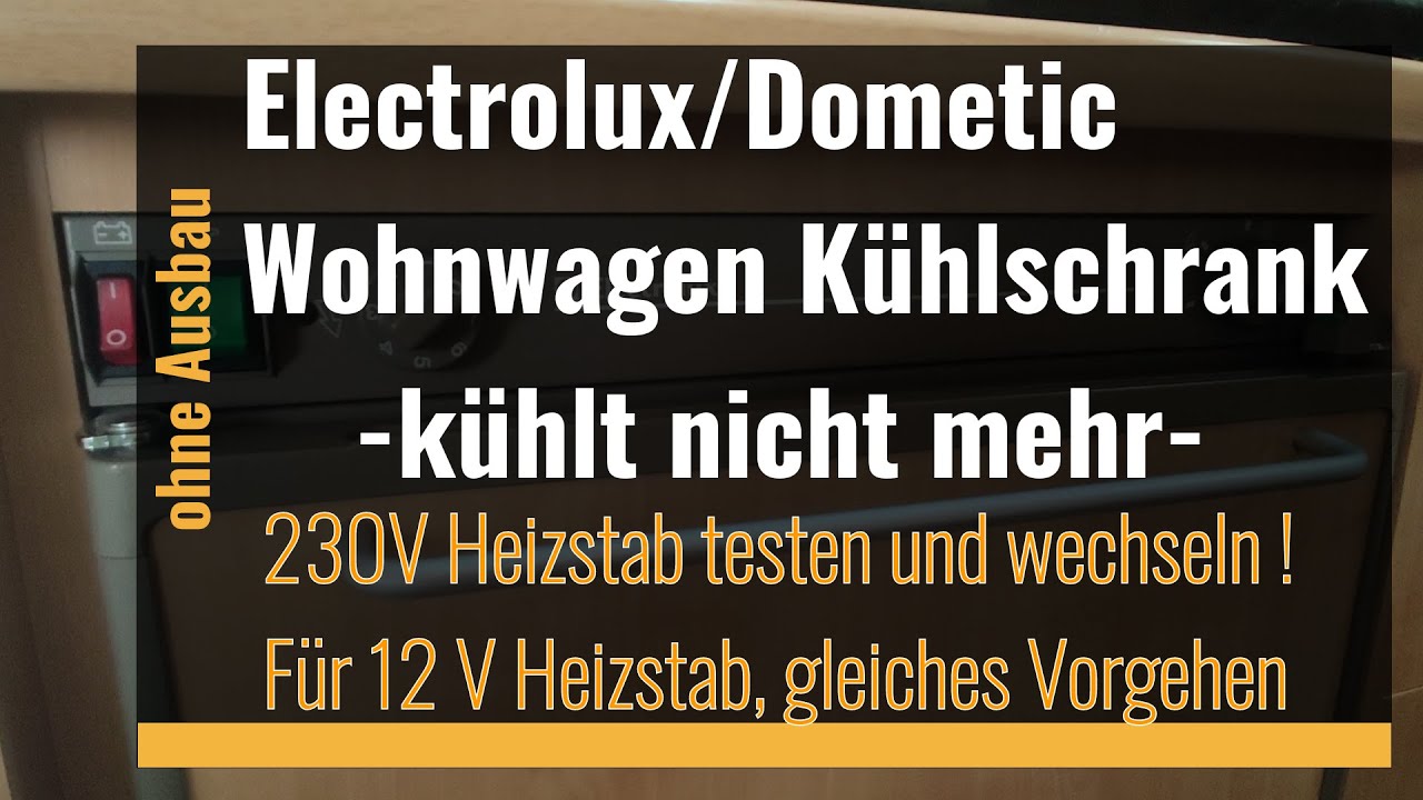 Elektrolux - Dometic Wohnwagen Kühlschrank reparieren, 230V / 12V Testen und Heizstab wechseln!