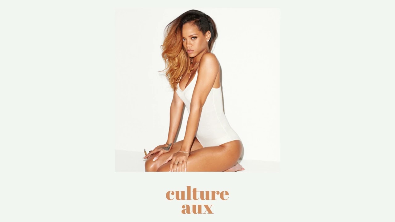 Rihanna - if it’s lovin’ that you want (culture aux remix)