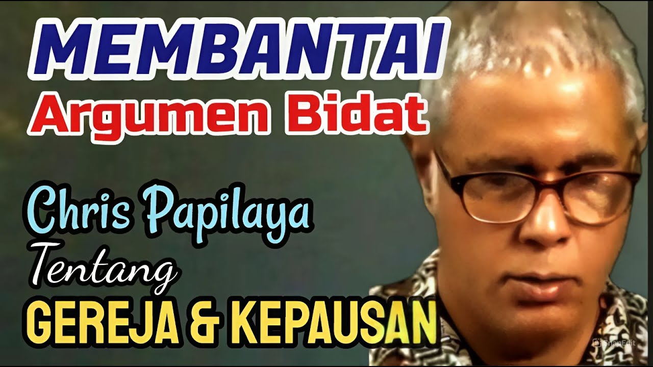 Membantai Argumen Bidat Chris Papilaya Tentang Gereja Dan Kepausan Logika Katolik