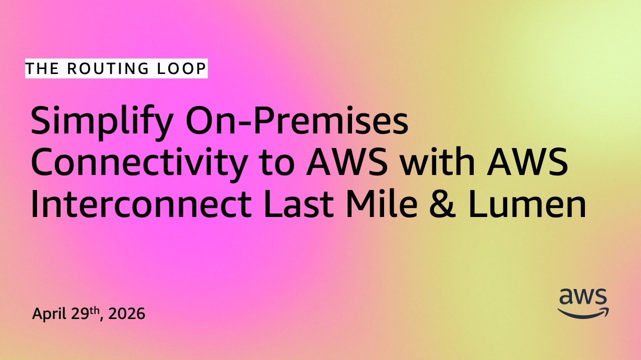 Упростите подключение к AWS из локальной инфраструктуры с помощью AWS Interconnect Last Mile и Lu...