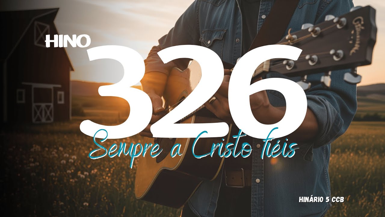 Sempre a Cristo fi&eacute;is - Hino 326 CCB