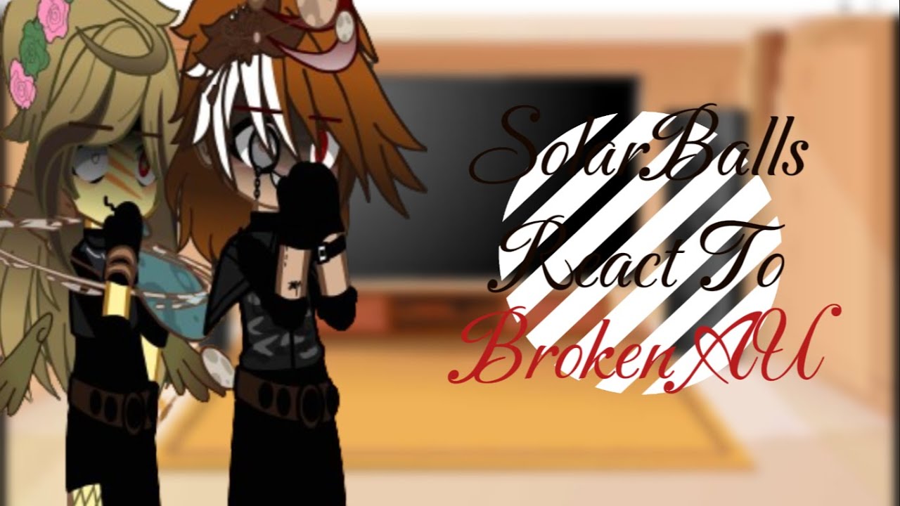 ✮ SolarBalls(solarhumans) react to Broken AU ✮ Part 1 ✮ EARTHL|NGツ ✮