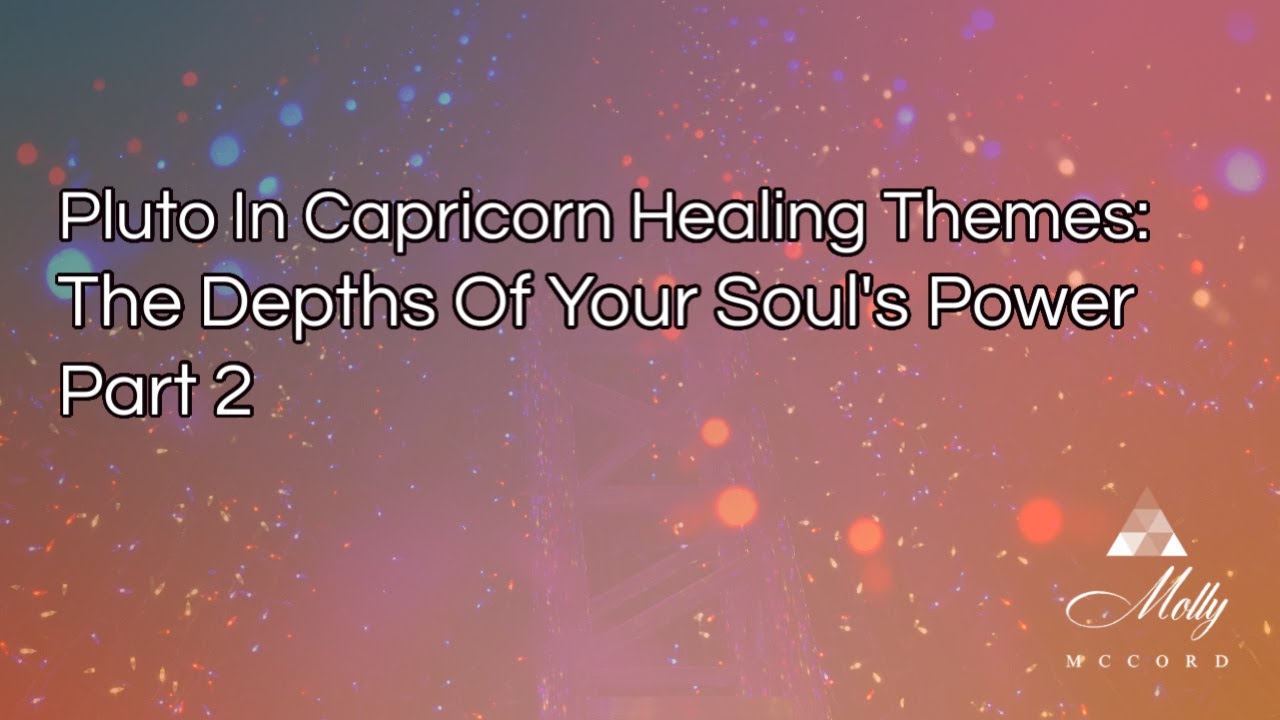 Pluto in Capricorn Healing Themes Part 2: The Depths of Your Soul's Power