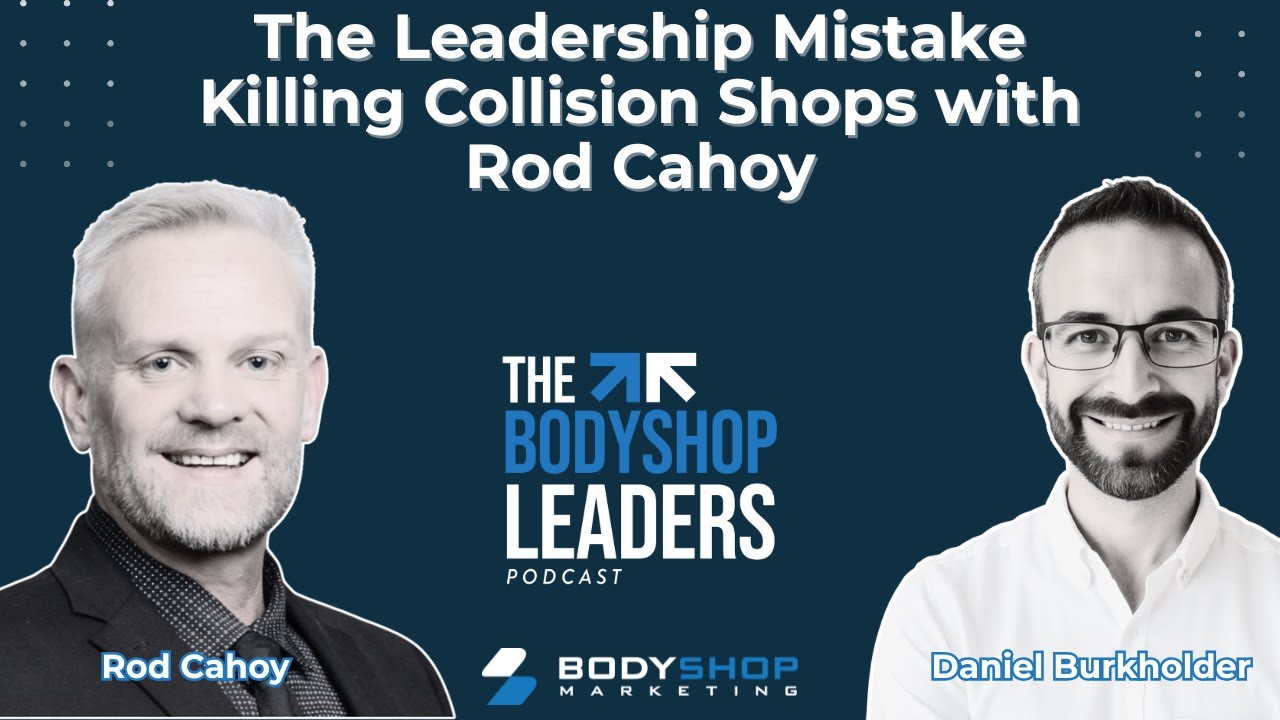 The Leadership Mistake Killing Collision Shops With Rod Cahoy