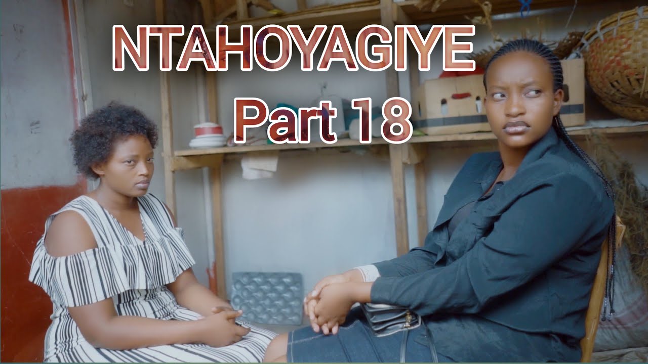 NTAHOYAGIYE Part 18