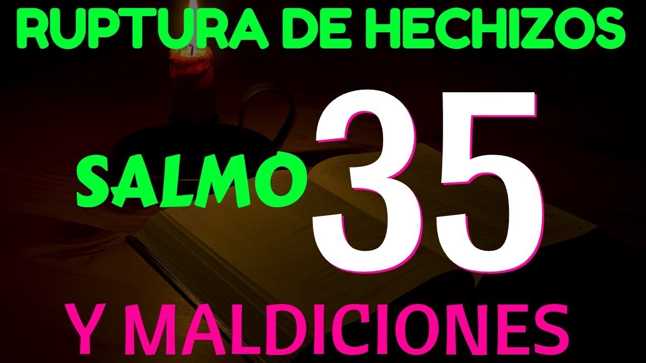 SALMO 35 PARA ROMPER HECHIZOS, MALDICIONES, ENVIDIAS Y MAL DE OJO