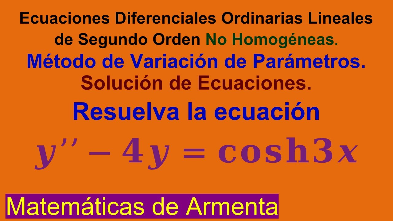 EDOs Lineales de 2do Orden No Homogéneas por Variación de Parámetros Clase 13