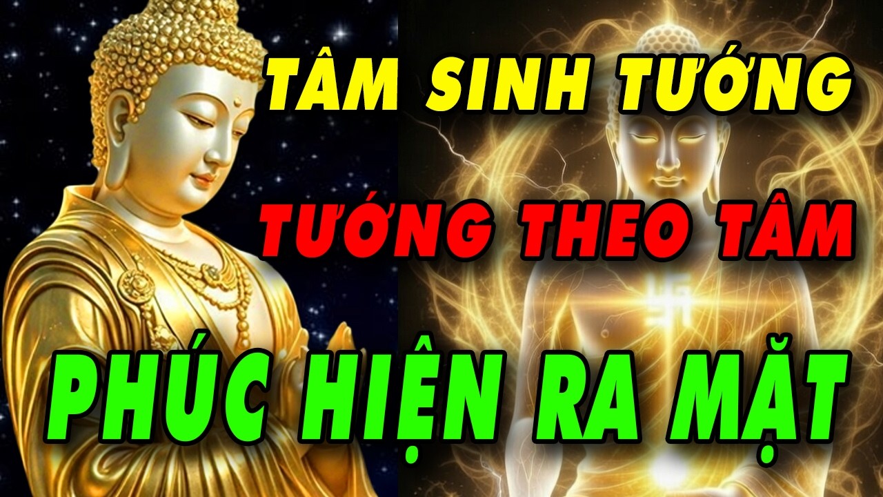 PHẬT DẠY: TÂM TỐT SINH TƯỚNG ĐẸP, TƯỚNG THEO TÂM THAY ĐỔI - PHÚC HIỆN RA KHUÔN MẶT