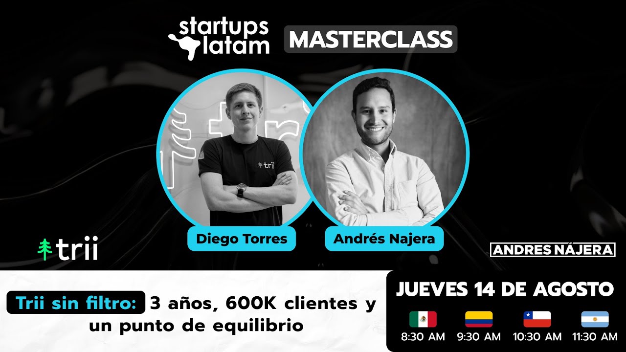 Startups Latam Masterclass by Andrés Najera E9: trii sin filtro 600K de clientes y PDE