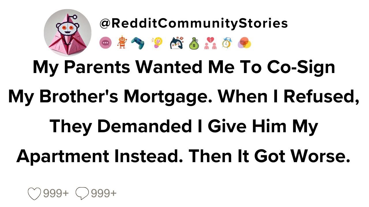 |FULL STORY| My Parents Wanted Me To Co-Sign My Brother's Mortgage. When I Refused, They Demanded...