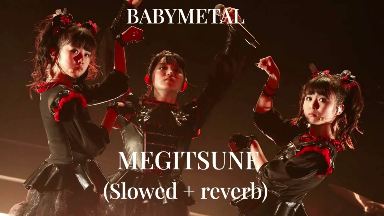 BABYMETAL - MEGITSUNE (Slowed + reverb)