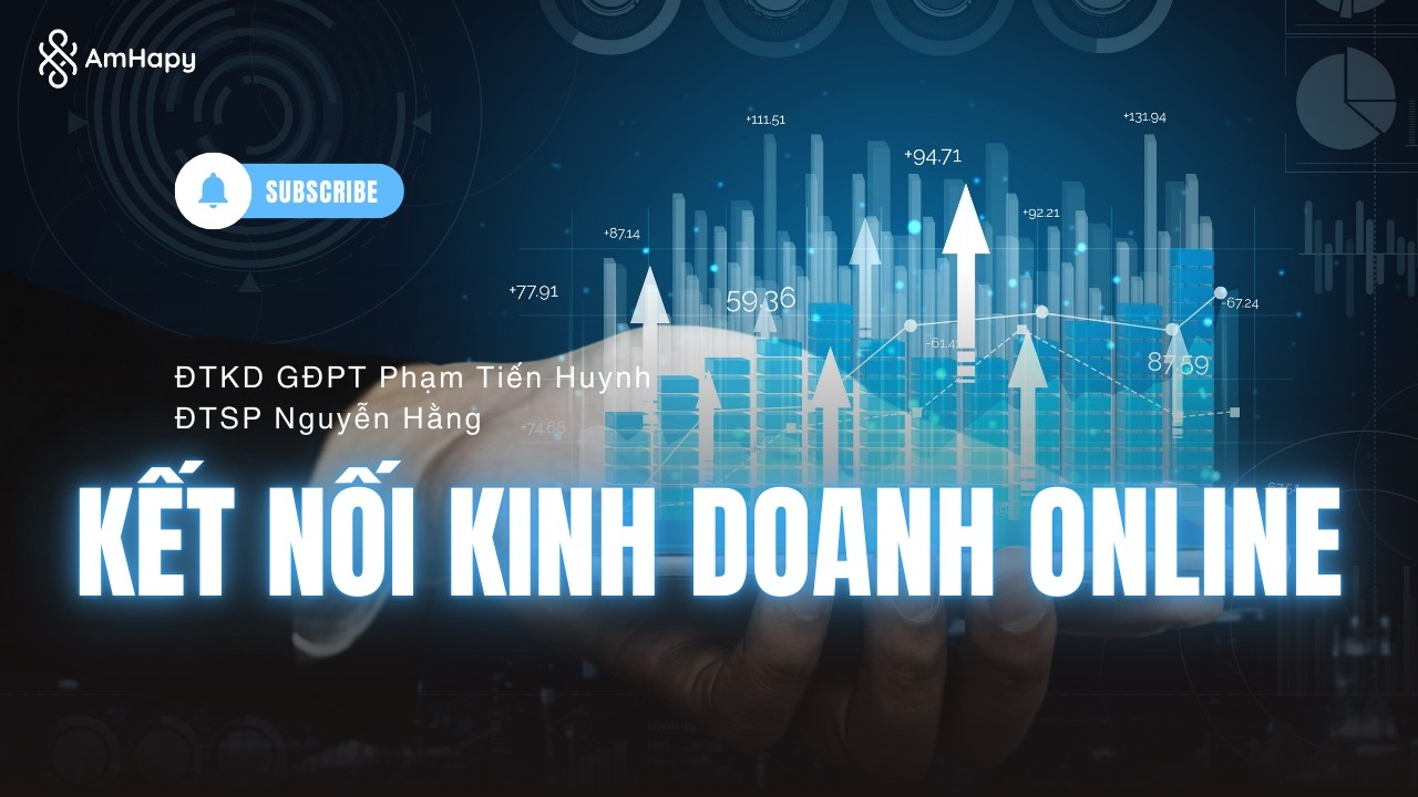 Kết Nối Kinh Doanh Online cùng GĐPT Phạm Tiến Huynh & Nguyễn Hằng | AmHapy Việt Nam