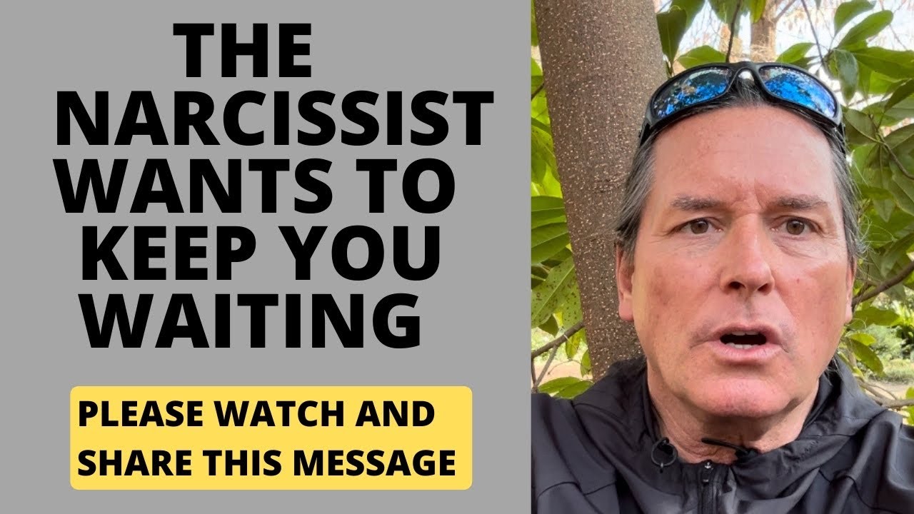 THE NARCISSIST WANTS TO KEEP YOU WAITING