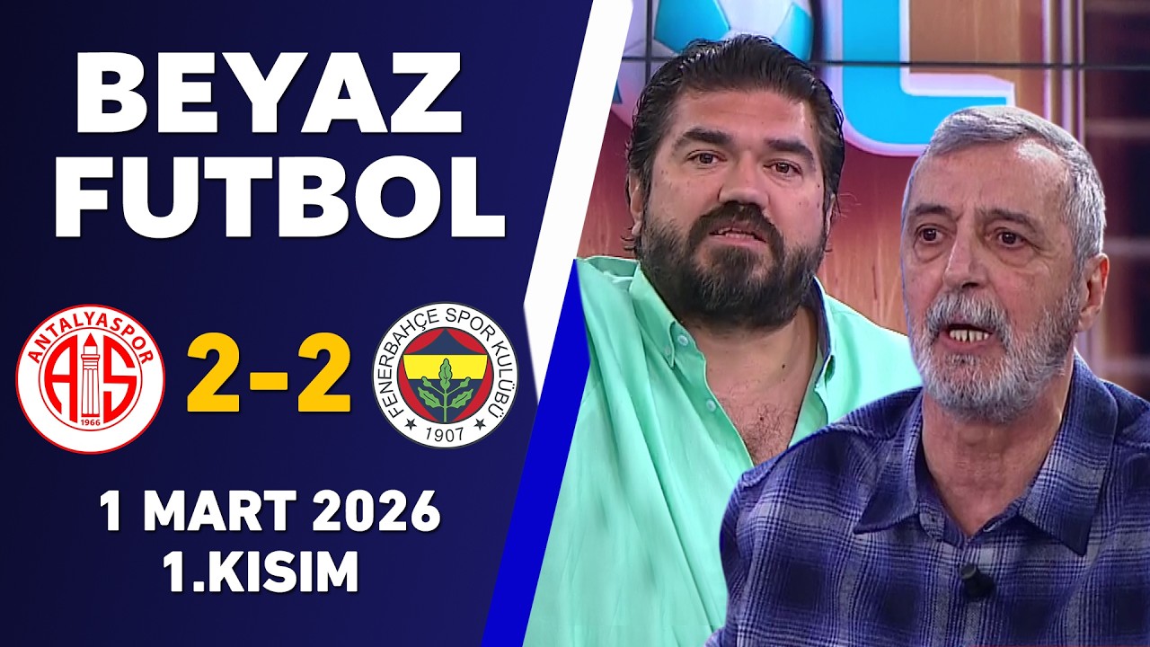 Beyaz Futbol 1 Mart 2026 1.Kısım / Antalyaspor 2-2 Fenerbahçe