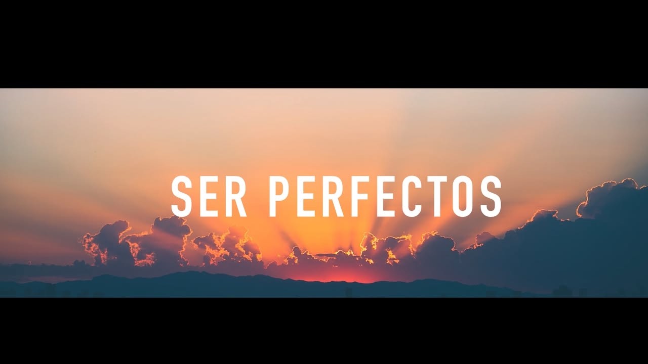 SER PERFECTOS | Mateo 5:48