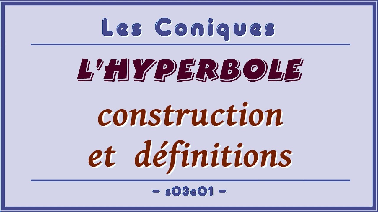 Les Coniques s03e01 - L'hyperbole : Construction et définitions