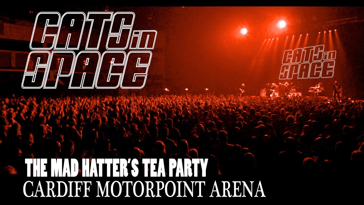 CATS in SPACE - The Mad Hatter's Tea Party - LIVE at the CARDIFF MOTORPOINT ARENA