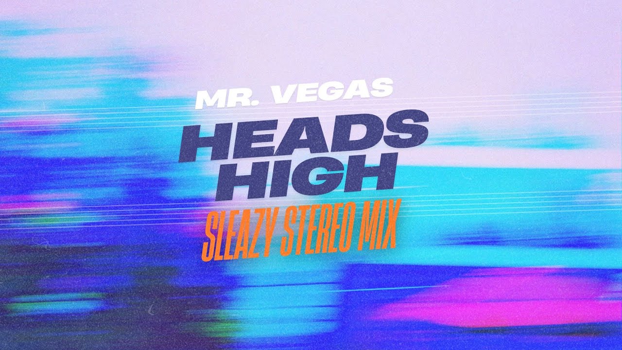 Mr. Vegas x Sleazy Stereo - Heads High (Sleazy Stereo Mix) [Official Audio]