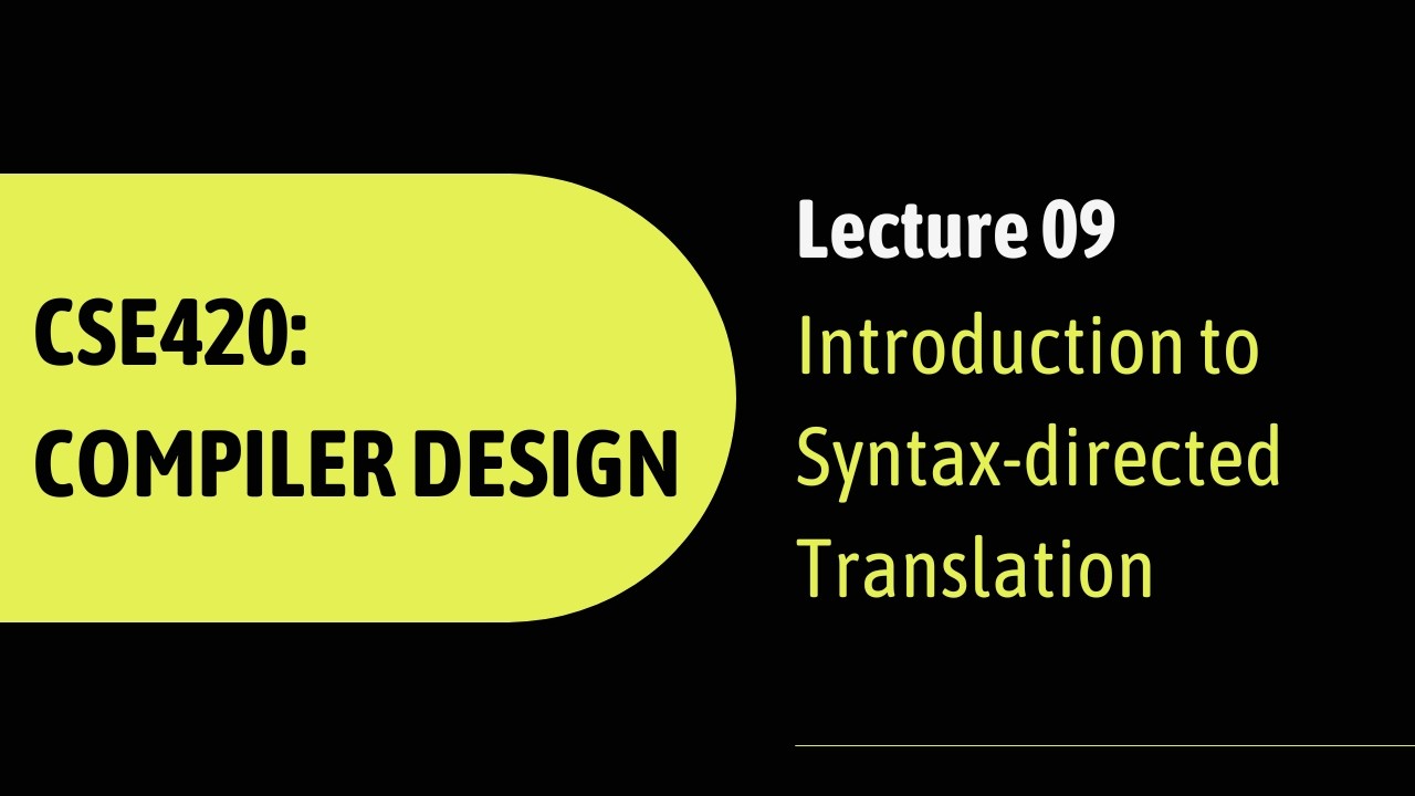 Lecture 09: Introduction to Syntax-directed Translation | CSE420: Compiler Design