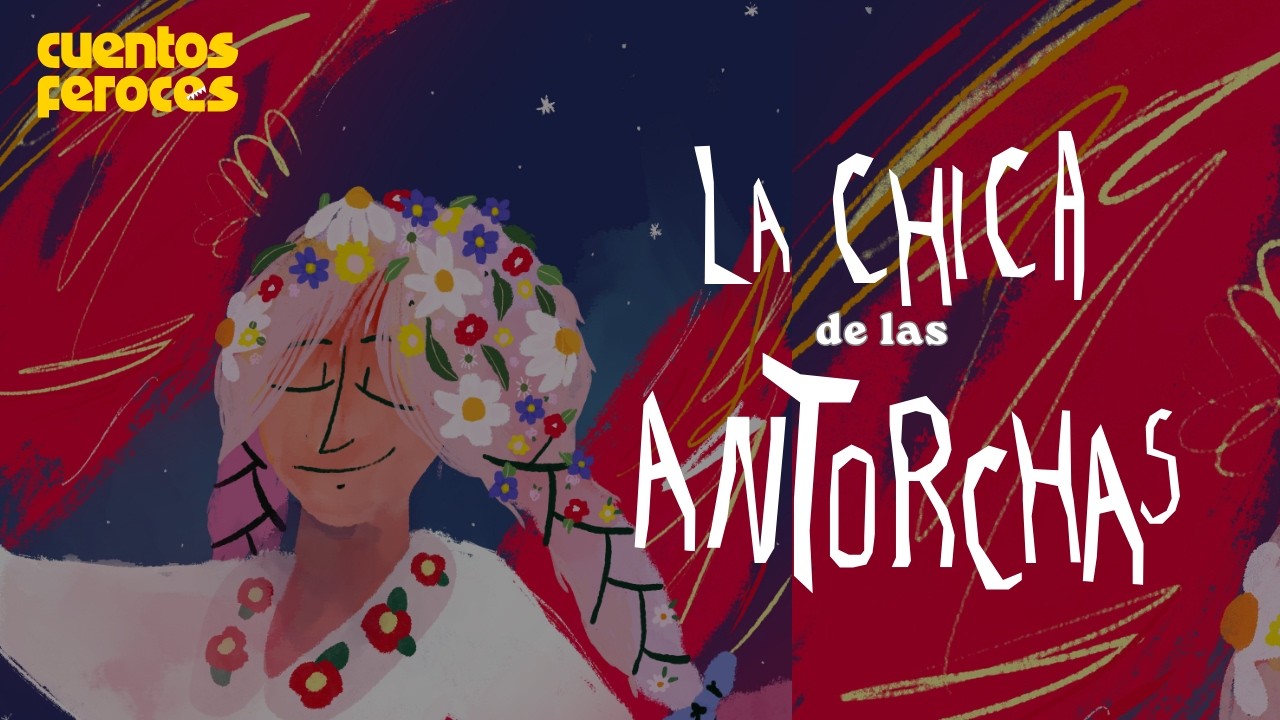 Cuentos Feroces: La chica de las antorchas