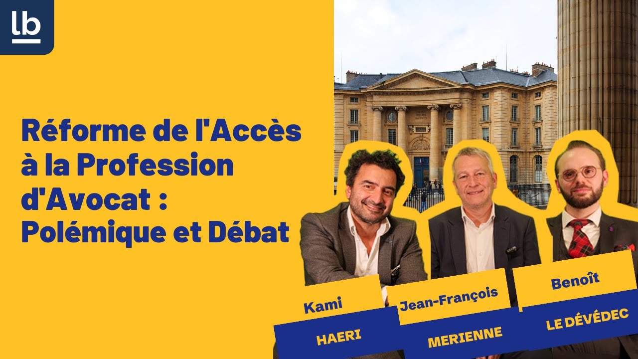 Réforme de l'Accès à la Profession d'Avocat : polémique et Débat