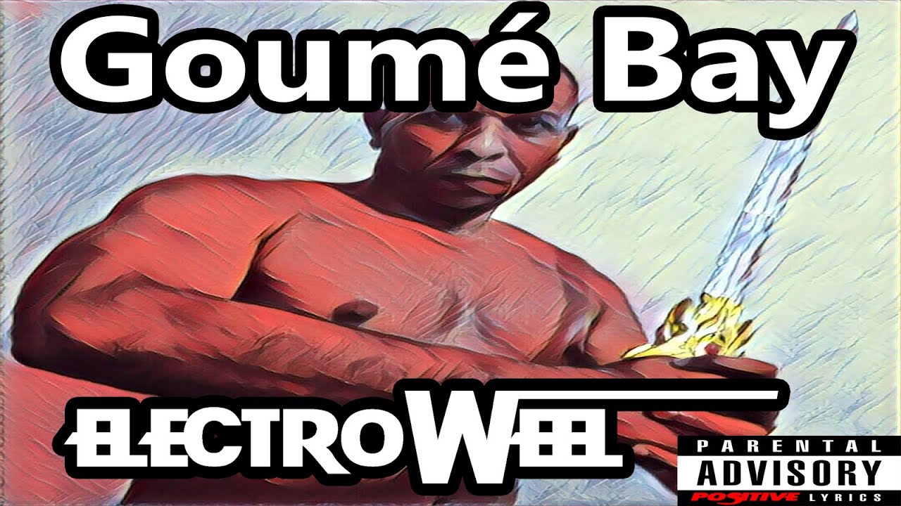 ElectroWeel - Goum&eacute; Bay ( Lyrics ) #goum&eacute;bay