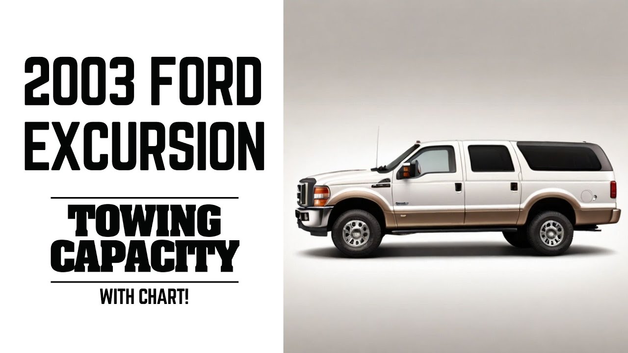 Discover the Limits: 2003 Ford Excursion Towing Capacity Revealed!