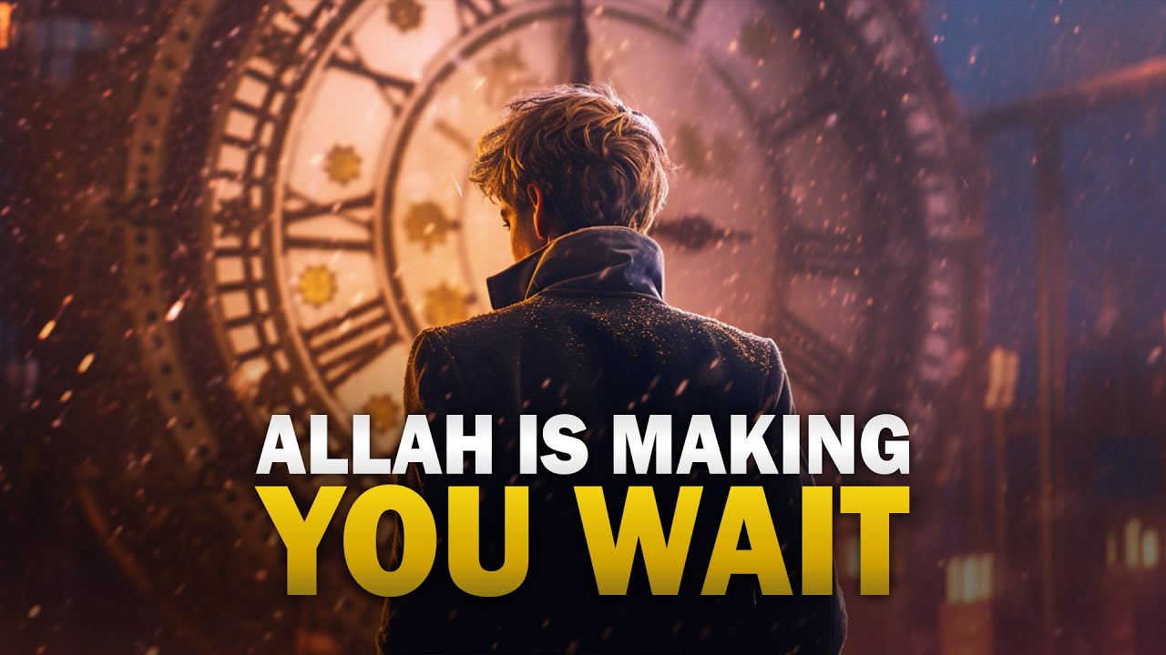 YOU REALLY WANT SOMETHING, BUT ALLAH IS MAKING YOU WAIT
