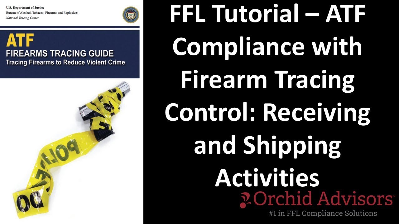 FFL Tutorial - ATF Compliance with Firearm Tracing Control: Receiving and Shipping Activities