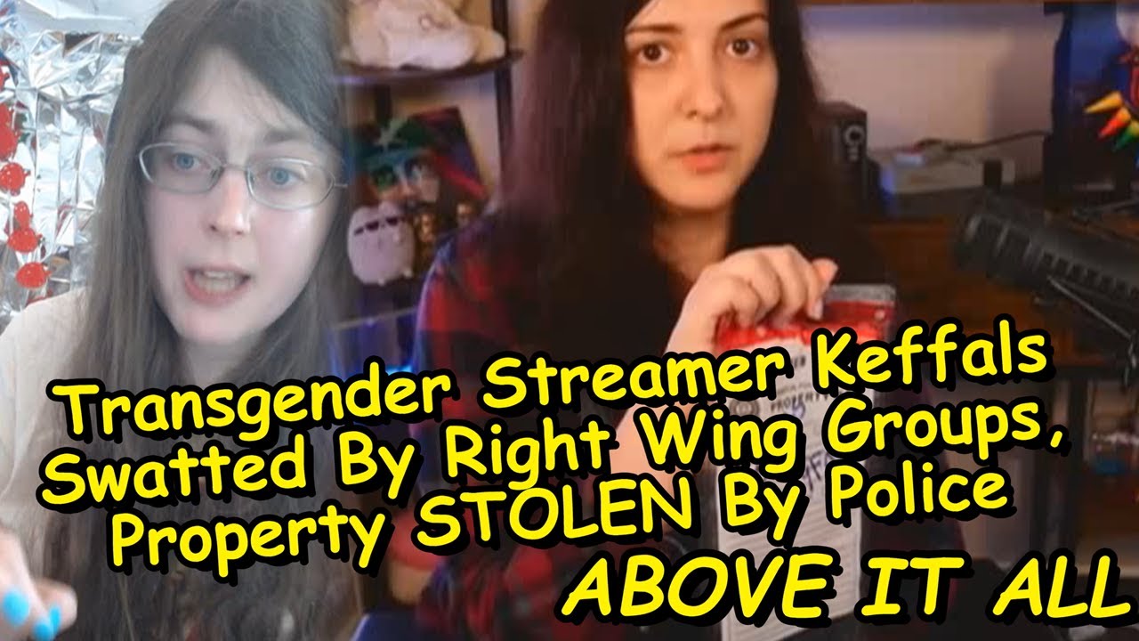 Transgender Streamer Keffals Swatted By Right Wing Groups, Property STOLEN By Police