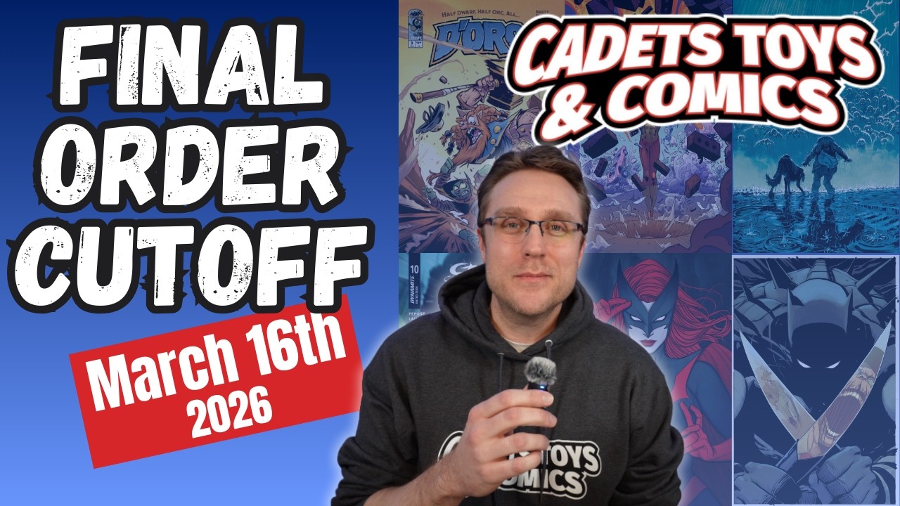 Final Order Cutoff March 16th, 2026   Cadets Toys and Comics