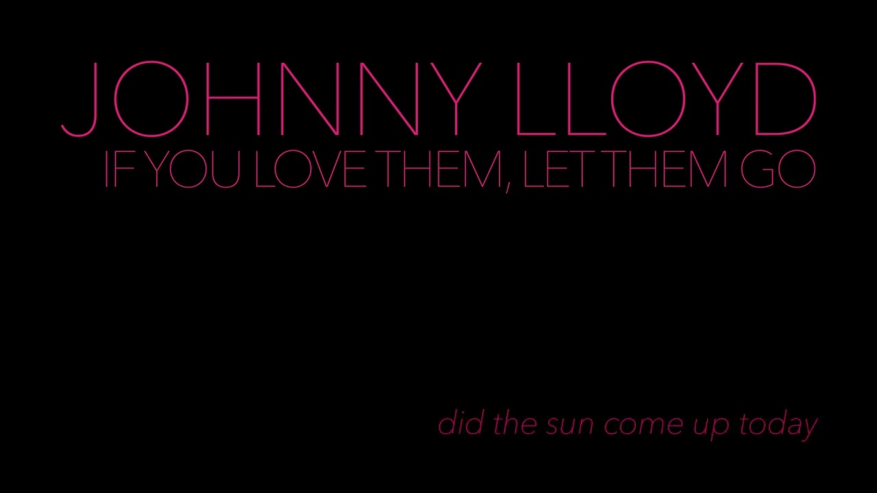 Johnny Lloyd - 'If You Love Them, Let Them Go' (Official Lyric Video)