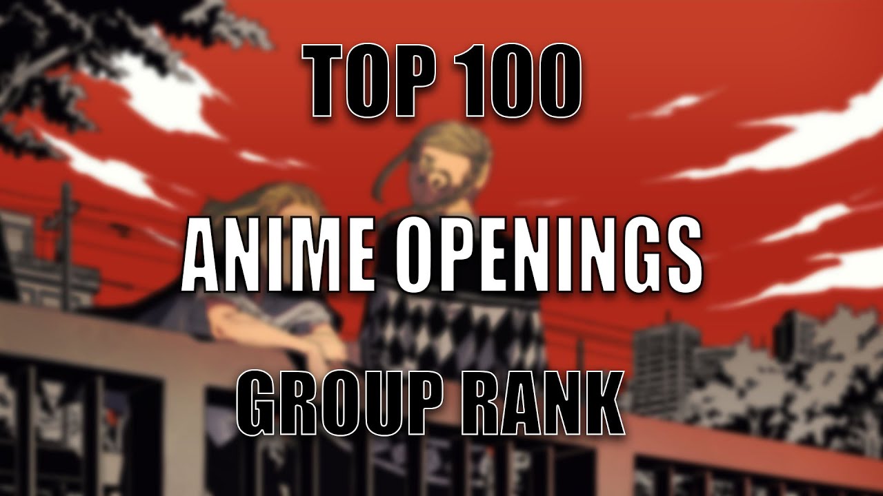 Top 100 Anime Openings [Group Ranking]