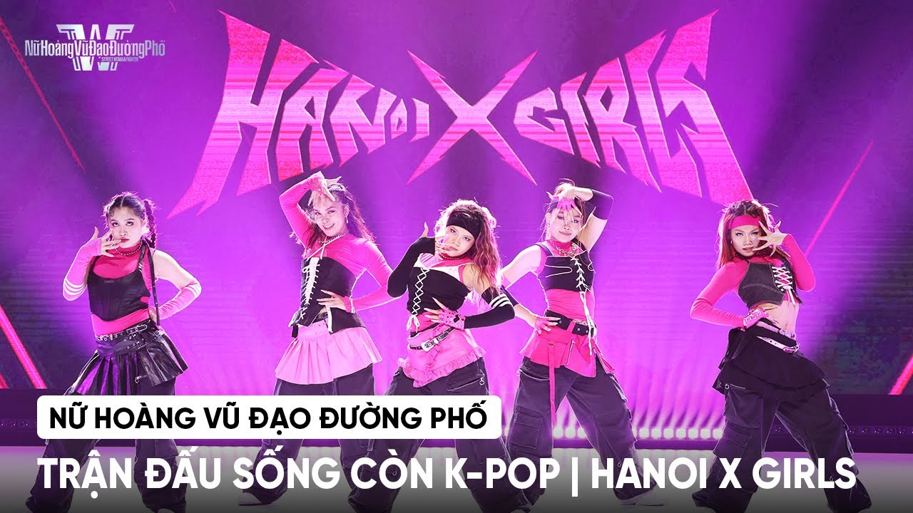 [NỮ HO&Agrave;NG VŨ ĐẠO ĐƯỜNG PHỐ] 'TRẬN ĐẤU SỐNG C&Ograve;N K-POP' | BẢNG ĐẤU LE SSERAFIM - HANOI XGIRLS
