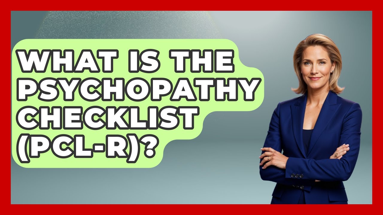 What Is The Psychopathy Checklist (PCL-R)? - True Crime Lovers