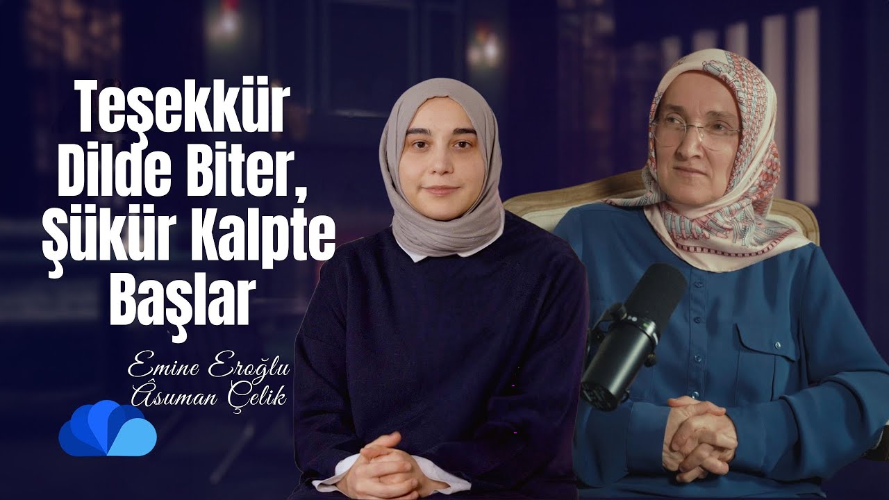 Teşekkür Dilde Biter, Şükür Kalpte Başlar | Göz Hizası I Emine Eroğlu-Asuman Çelik